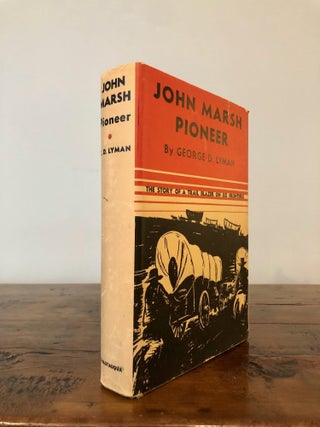 Item #7126 John Marsh Pioneer: The Life Story of a Trail-blazer on Six Frontiers. George D. LYMAN