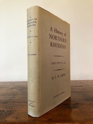 Item #7139 A History of Northern Rhodesia Early Days to 1953. L. H. GANN