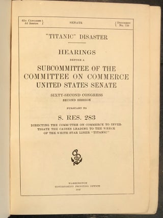 Titanic Disaster. Hearings before a Subcommittee of the Committee on Commerce United States Senate