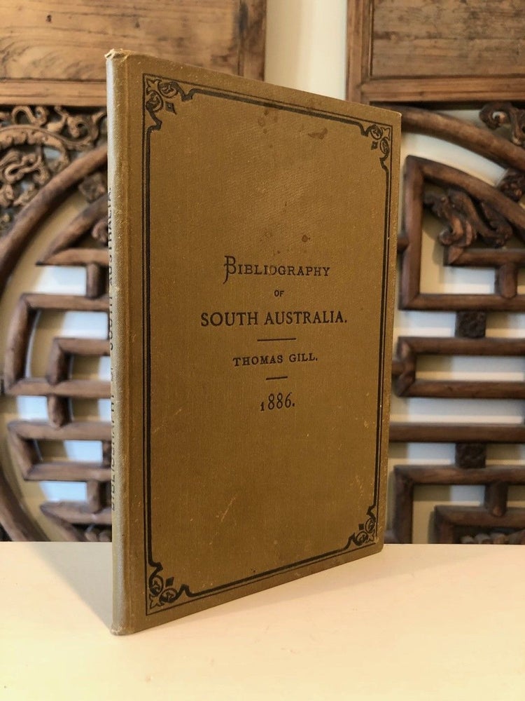 Item #717 Bibliography of South Australia - INSCRIBED by Gill. Thomas GILL.