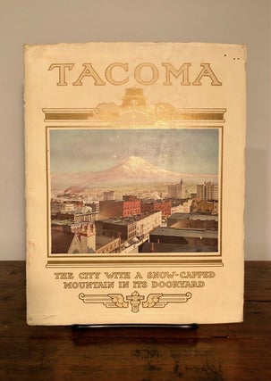 Item #7334 Tacoma The City With a Snow-Capped Mountain in its Dooryard. PACIFIC NORTHWEST...