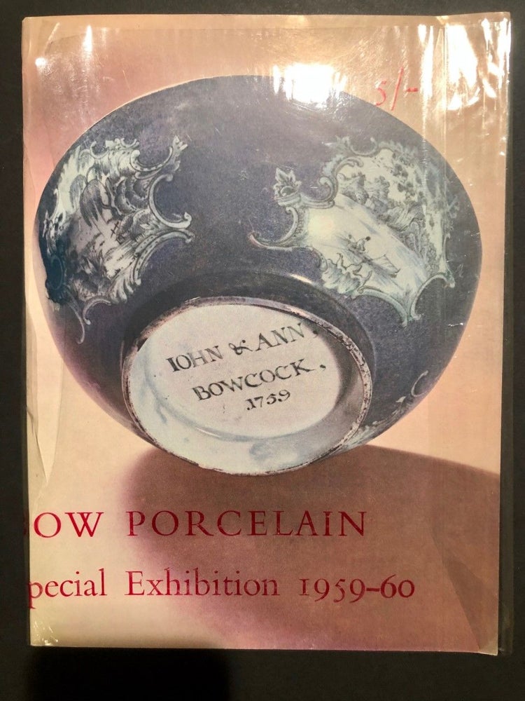 Item #735 Bow Porcelain 1744-1776. A special exhibition of documentary material to commemorate the bi-centenary of. Bow Porcelain.
