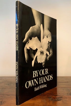 Item #7356 By Our Own Hands: The Women Artist's Movement Southern California 1970 - 76. Faith...