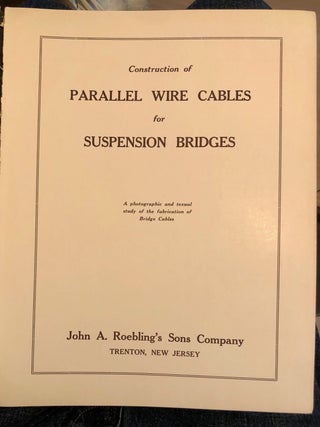 Construction of Parallel Wire Cables for Suspension Bridges A Photographic and Textual ["Texual," sic] Study of the Fabrication of Bridge Cables
