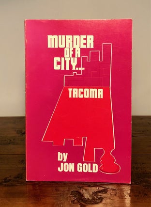Item #7454 Murder of a City ... Tacoma. Jon GOLD