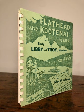 Item #7469 Early Libby and Troy, Montana Flathead and Kootenai Series. Olga W. JOHNSON