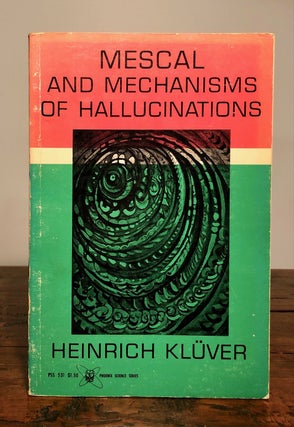 Item #7513 Mescal and Mechanisms of Hallucinations. Heinrich KLUVER