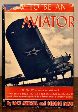 Item #7532 How to Be an Aviator. Dick MERRILL, George Daws