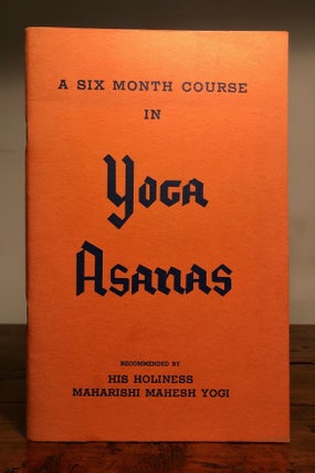 Item #7538 Yoga Asanas [Cover title:] A Six Month Course In Yoga Asanas). Maharishi Mahesh Yogi