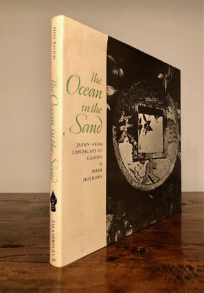 Item #7607 The Ocean in the Sand Japan: From Landscape to Garden. Mark HOLBORN