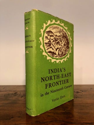 Item #7622 India's North-East Frontier in the Nineteenth Century. Verrier ELWIN