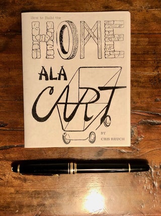 Item #7639 How to Build the Home a la Cart. Chris BRUCH, Cris, Artist's Books