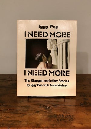 Item #7656 I NEED MORE The Stooges and Other Stories. Iggy POP, Anne Wehrer Andy Warhol,...
