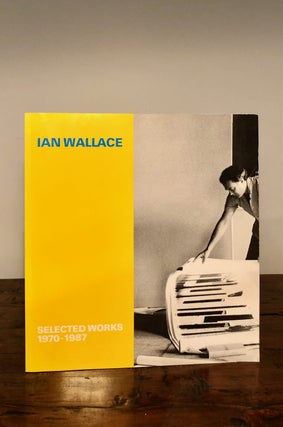 Item #7682 Ian Wallace Selected Works 1970-1987. Fine Art - Ian Wallace, Christos Dikeakos, intro