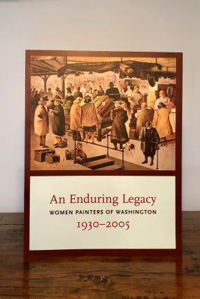 Item #7692 An Enduring Legacy Women Painters of Washington 1930-2005. David F. MARTIN, essay