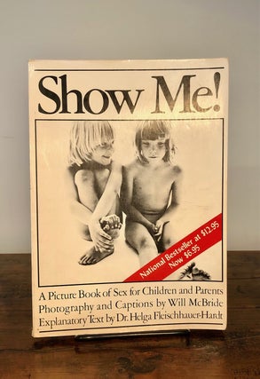 Item #7705 Show Me! A Picture Book of Sex for Children and Parents. Will McBRIDE, Dr. Helga...