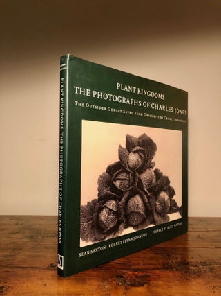 Item #7801 Plant Kingdoms The Photographs of Charles Jones. Sean SEXTON, Robert Flynn Johnson