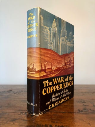Item #7845 The War of the Copper Kings Builders of Butte and Wolves of Wall Street - First...