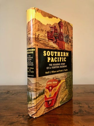 Item #7846 Southern Pacific The Roaring Story of a Fighting Railroad. Neill C. WILSON, Frank J....
