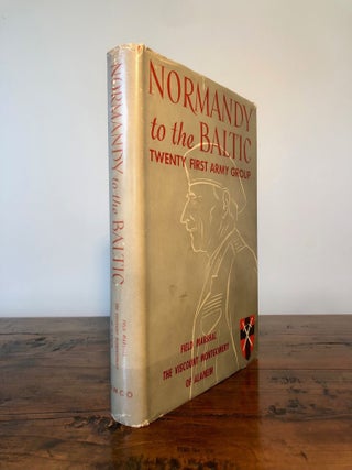 Item #7847 Normandy to the Baltic [dust jacket title continues:] Twenty First Army Group. Field...