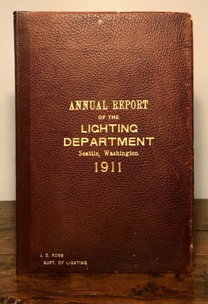 Item #7886 Annual Report of the Lighting Department Seattle Washington For the Year 1911 With a...