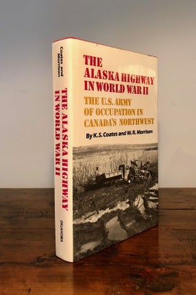 Item #7900 The Alaska Highway in World War II: The U. S. Army of Occupation in Canada's Northwest...