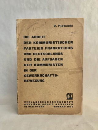 Item #7942 Die Arbeit der Kommunistischen Parteien Frankreichs und Deutschlands und die Aufgaben...
