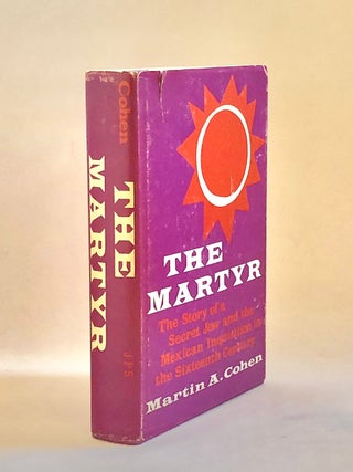 Item #7981 The Martyr The Story of a Secret Jew and the Mexican Inquisition of the Sixteenth...