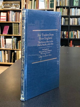 Item #8350 Fur Traders from New England The Boston Men in the North Pacific, 1787-1800. The...