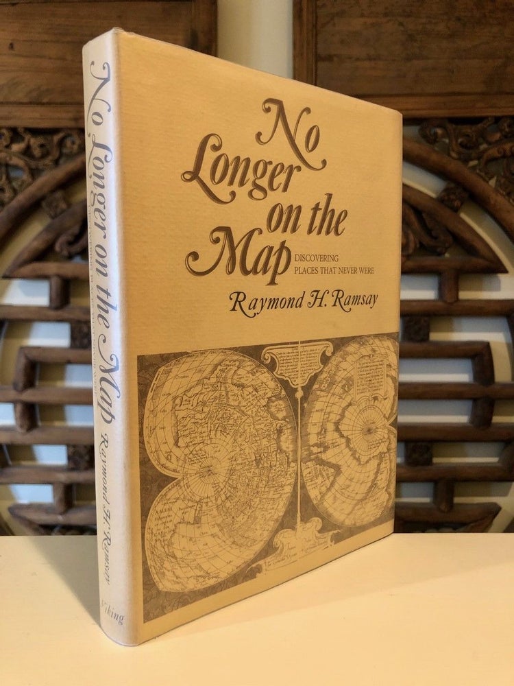 Item #866 No Longer on the Map Discovering Places that Never Were. Raymond H. RAMSAY.