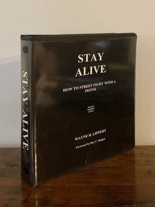 Item #8915 Stay Alive: How to Street Fight with a Pistol. Wayne R. LIPPERT