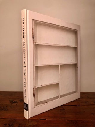 Item #9150 Home Schooled. Isaac LAYMAN, Bob Nickas, essay