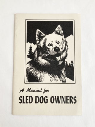 Item #9295 A Manual for Sled Dog Owners. Alaska - Sled dogs
