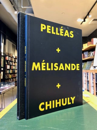 Pelleas + Melisande + Chihuly - SIGNED Limited Edition in Slipcase