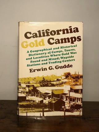 Item #9459 California Gold Camps A Geographical and Historical Dictionary of Camps, Towns, and...