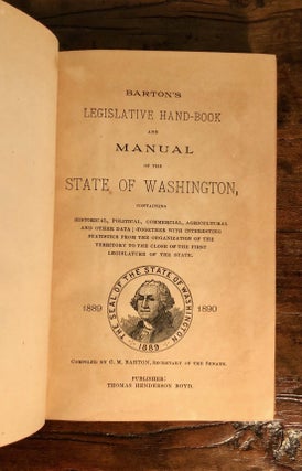 Barton's Legislative Hand-Book and Manual of the State of Washington, Containing Historical, Political, Commercial, Agricultural and Other Data;; Together with Interesting Statistics from the Organization of the Territory to the Close of the First Legislature of the State 1889 - 1890