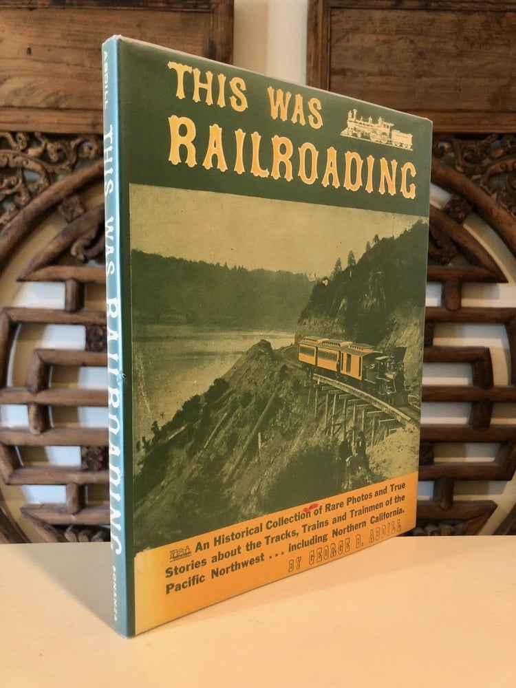 Item #975 This Was Railroading! George B. ABDILL.