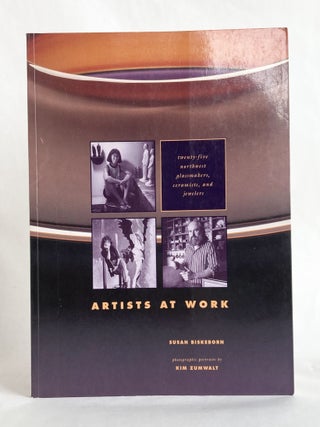Artists at Work Twenty-five Northwest Glassmakers, Ceramists, and Jewelers - SIGNED by Biskeborn and Zumwalt