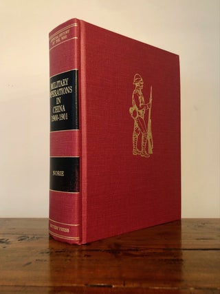 Item #9843 Official Account of Military Operations in China 1900-1901. Major E. W. M. NORIE