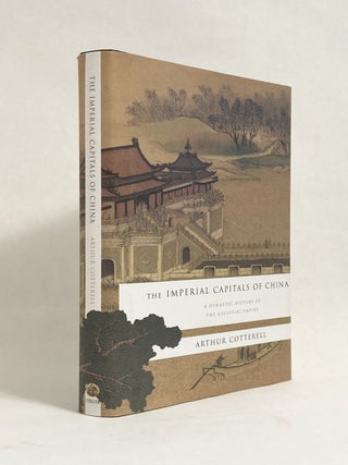 Item #9912 The Imperial Capitals of China: A Dynastic History of the Celestial Empire. Arthur...