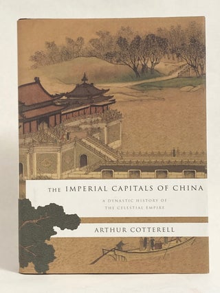 The Imperial Capitals of China: A Dynastic History of the Celestial Empire