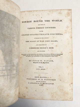 A Voyage Round the World and Visits to Various Foreign Countries in the United States Frigate Columbia Attended by her Consort the Sloop of War John Adams and Commanded by George C. Reid ...